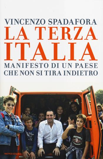 La terza Italia. Manifesto di un Paese che non si tira indietro - Vincenzo Spadafora - Libro Mondadori 2014, Saggi | Libraccio.it