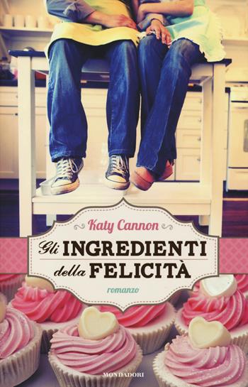Gli ingredienti della felicità - Katy Cannon - Libro Mondadori 2014, I Grandi | Libraccio.it
