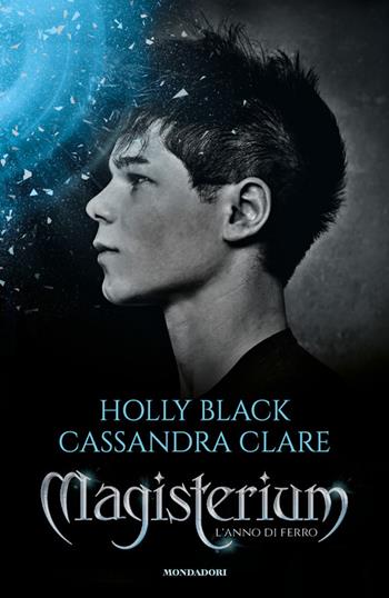 L' anno di ferro. Magisterium. Vol. 1 - Holly Black, Cassandra Clare - Libro Mondadori 2014, I Grandi | Libraccio.it