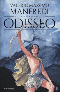 Il romanzo di Odisseo - Valerio Massimo Manfredi - Libro Mondadori 2014, I Grandi | Libraccio.it
