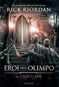 La casa di Ade. Eroi dell'Olimpo. Vol. 4 - Rick Riordan - Libro Mondadori 2014, I Grandi | Libraccio.it