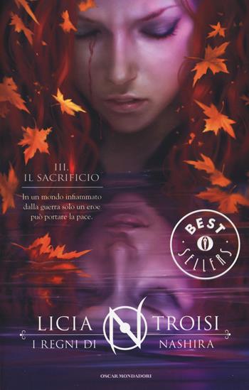 Il sacrificio. I regni di Nashira. Vol. 3 - Licia Troisi - Libro Mondadori 2014, Oscar grandi bestsellers | Libraccio.it