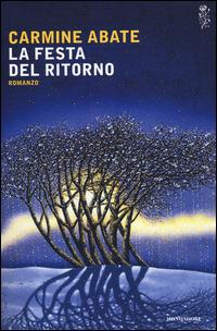 La festa del ritorno - Carmine Abate - Libro Mondadori 2014, Scrittori italiani e stranieri | Libraccio.it