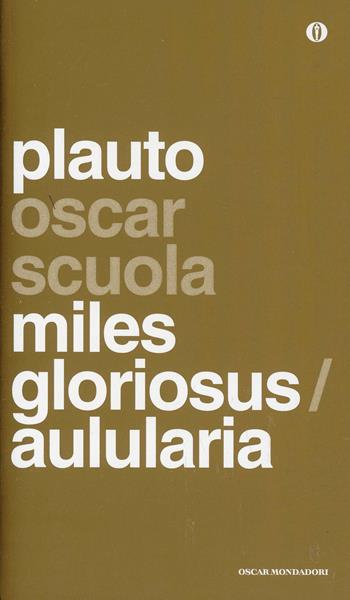 Aulularia-Miles gloriosus. Testo latino a fronte - T. Maccio Plauto - Libro Mondadori 2014, Oscar scuola | Libraccio.it