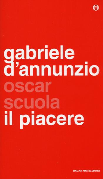 Il piacere - Gabriele D'Annunzio - Libro Mondadori 2014, Oscar scuola | Libraccio.it