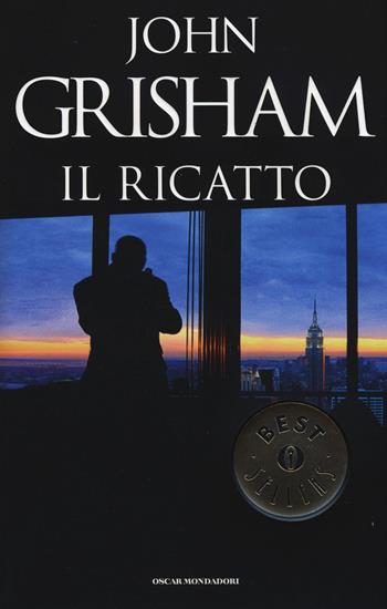 Il ricatto - John Grisham - Libro Mondadori 2015, Oscar bestsellers | Libraccio.it