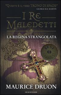 La regina strangolata. I re maledetti - Maurice Druon - Libro Mondadori 2014, Oscar bestsellers | Libraccio.it