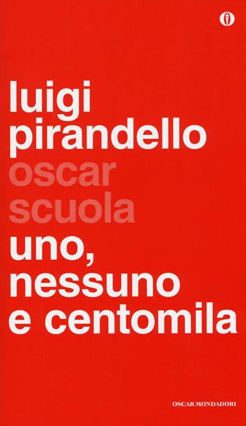 Uno, nessuno e centomila - Luigi Pirandello - Libro Mondadori 2014, Oscar scuola | Libraccio.it