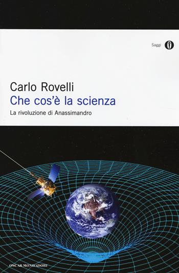 Che cos'è la scienza. La rivoluzione di Anassimandro - Carlo Rovelli - Libro Mondadori 2014, Oscar saggi | Libraccio.it