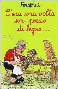 C'era una volta un pezzo di legno... - Giorgio Forattini - Libro Mondadori 2014, I libri di Giorgio Forattini | Libraccio.it
