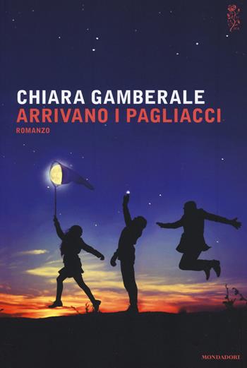 Arrivano i pagliacci - Chiara Gamberale - Libro Mondadori 2014, Scrittori italiani e stranieri | Libraccio.it