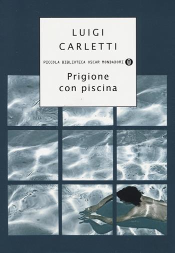 Prigione con piscina - Luigi Carletti - Libro Mondadori 2014, Piccola biblioteca oscar | Libraccio.it