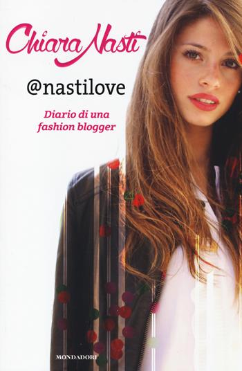 @nastilove. Diario di una fashion blogger - Chiara Nasti, Silvia Gianatti - Libro Mondadori 2014, Comefare | Libraccio.it