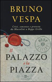 Il palazzo e la piazza - Bruno Vespa - Libro Mondadori 2014, Oscar bestsellers | Libraccio.it