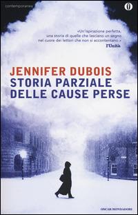 Storia parziale delle cause perse - Jennifer Dubois - Libro Mondadori 2014, Oscar contemporanea | Libraccio.it