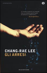 Gli arresi - Chang-Rae Lee - Libro Mondadori 2014, Oscar contemporanea | Libraccio.it