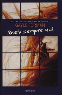 Resta sempre qui - Gayle Forman - Libro Mondadori 2014, Chrysalide | Libraccio.it