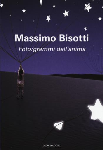 Foto/grammi dell'anima. Libere (im)perfezioni - Massimo Bisotti - Libro Mondadori 2015, Omnibus | Libraccio.it