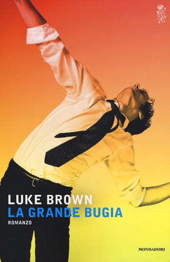 La grande bugia - Luke Brown - Libro Mondadori 2015, Scrittori italiani e stranieri | Libraccio.it