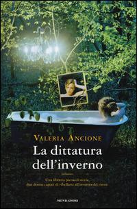 La dittatura dell'inverno - Valeria Ancione - Libro Mondadori 2015, Omnibus | Libraccio.it