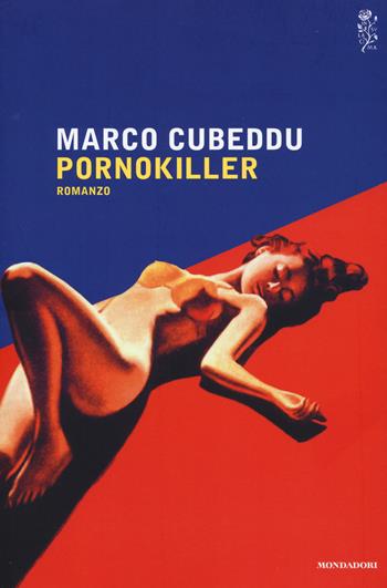 Pornokiller - Marco Cubeddu - Libro Mondadori 2015, Scrittori italiani e stranieri | Libraccio.it