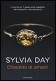 Chiedimi di amarti - Sylvia Day - Libro Mondadori 2015, Omnibus | Libraccio.it