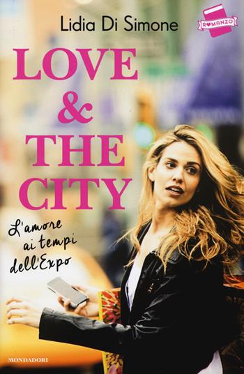 Love & the city. L'amore ai tempi dell'Expo - Lidia Di Simone - Libro Mondadori 2015, Omnibus | Libraccio.it