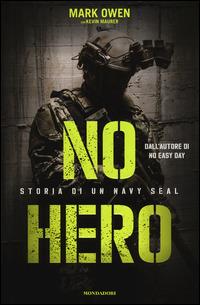 No hero. Storia di un Navy Seal - Mark Owen, Kevin Maurer - Libro Mondadori 2014, Ingrandimenti | Libraccio.it