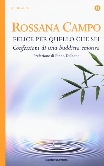 Felice per quello che sei. Confessioni di una buddhista emotiva - Rossana Campo - Libro Mondadori 2015, Oscar spiritualità | Libraccio.it