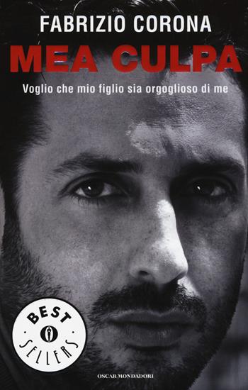 Mea culpa. Voglio che mio figlio sia orgoglioso di me - Fabrizio Corona - Libro Mondadori 2015, Oscar bestsellers | Libraccio.it