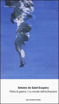 Pilota di guerra-La morale dell'inclinazione - Antoine de Saint-Exupéry - Libro Mondadori 2015, Oscar scrittori moderni | Libraccio.it