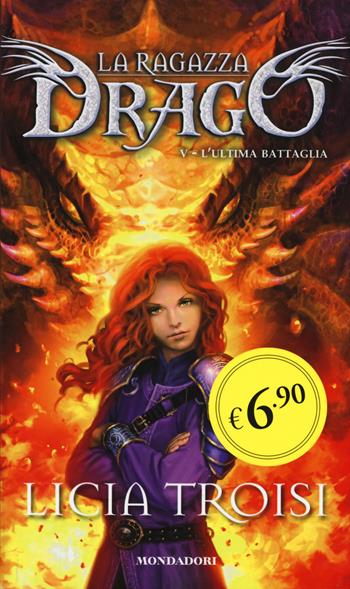L' ultima battaglia. La ragazza drago. Vol. 5 - Licia Troisi - Libro Mondadori 2015, Edizione speciale | Libraccio.it