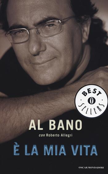 È la mia vita - Al Bano, Roberto Allegri - Libro Mondadori 2015, Oscar bestsellers | Libraccio.it