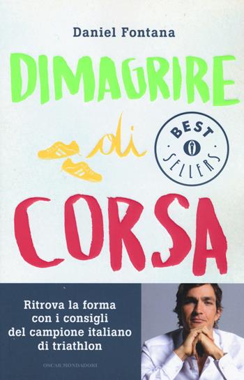 Dimagrire di corsa - Daniel Fontana - Libro Mondadori 2015, Oscar bestsellers | Libraccio.it
