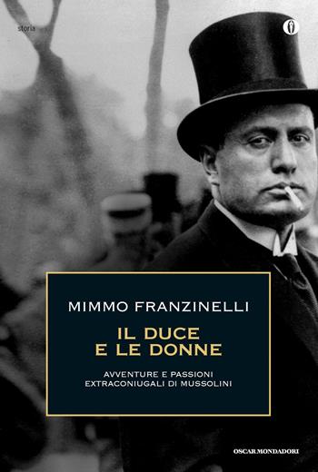 Il duce e le donne. Avventure e passioni extraconiugali di Mussolini - Mimmo Franzinelli - Libro Mondadori 2015, Oscar storia | Libraccio.it