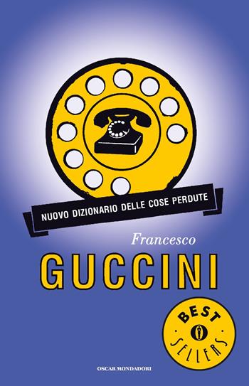 Nuovo dizionario delle cose perdute - Francesco Guccini - Libro Mondadori 2015, Oscar bestsellers | Libraccio.it