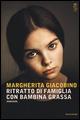 Ritratto di famiglia con bambina grassa - Margherita Giacobino - Libro Mondadori 2015, Scrittori italiani e stranieri | Libraccio.it