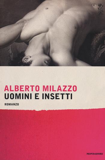 Uomini e insetti - Alberto Milazzo - Libro Mondadori 2015, Scrittori italiani e stranieri | Libraccio.it