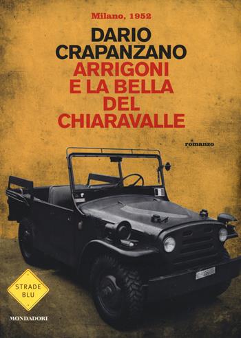 Arrigoni e la bella del Chiaravalle. Milano, 1952 - Dario Crapanzano - Libro Mondadori 2015, Strade blu | Libraccio.it