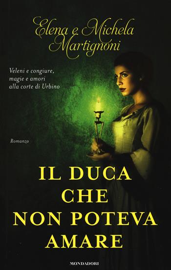 Il duca che non poteva amare - Elena Martignoni, Michela Martignoni - Libro Mondadori 2015, Omnibus | Libraccio.it