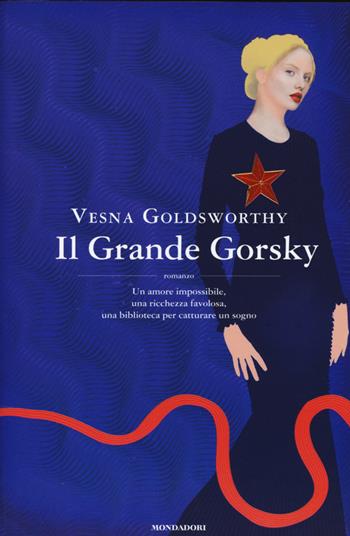 Il Grande Gorsky - Vesna Goldsworthy - Libro Mondadori 2015, Omnibus | Libraccio.it