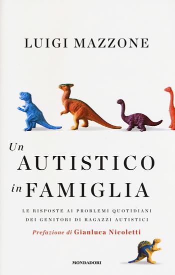Un autistico in famiglia. Le risposte ai problemi quotidiani dei genitori di ragazzi autistici - Luigi Mazzone - Libro Mondadori 2015, Saggi | Libraccio.it