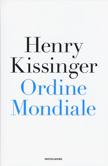 Ordine mondiale - Henry Kissinger - Libro Mondadori 2015, Saggi stranieri | Libraccio.it