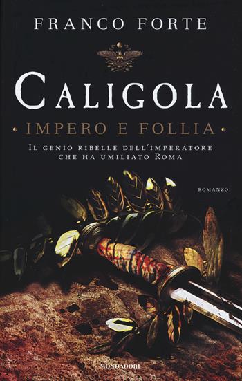 Caligola. Impero e follia - Franco Forte - Libro Mondadori 2015, Omnibus | Libraccio.it