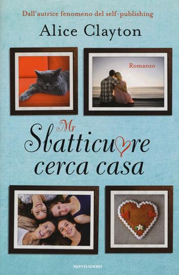 Mr Sbatticuore cerca casa - Alice Clayton - Libro Mondadori 2015, Omnibus | Libraccio.it