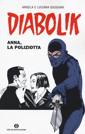 Diabolik. Anna, la poliziotta - Angela Giussani, Luciana Giussani - Libro Mondadori 2015, Oscar scrittori moderni | Libraccio.it