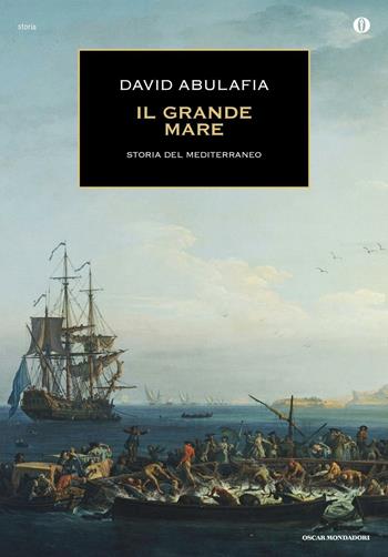 Il grande mare. Storia del Mediterraneo - David Abulafia - Libro Mondadori 2016, Oscar storia | Libraccio.it