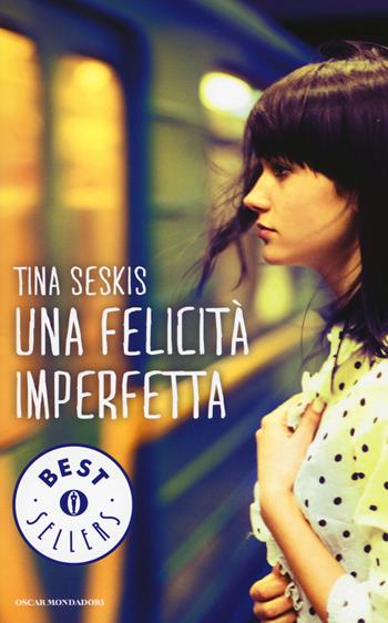 Una felicità imperfetta - Tina Seskis - Libro Mondadori 2015, Oscar bestsellers | Libraccio.it