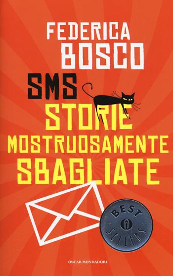 SMS Storie Mostruosamente Sbagliate - Federica Bosco - Libro Mondadori 2015, Oscar bestsellers | Libraccio.it