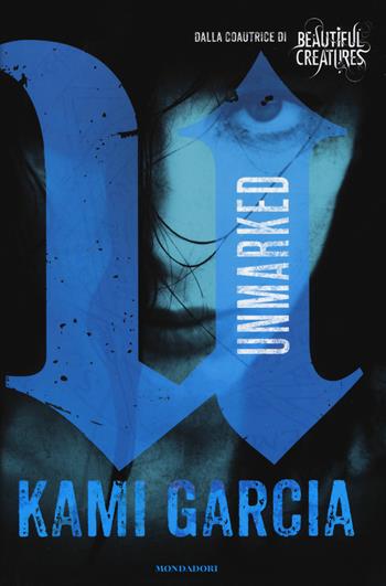 Unmarked. Vol. 1 - Kami Garcia - Libro Mondadori 2015, Chrysalide | Libraccio.it